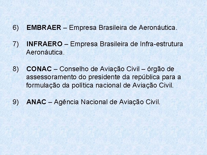 6) EMBRAER – Empresa Brasileira de Aeronáutica. 7) INFRAERO – Empresa Brasileira de Infra-estrutura