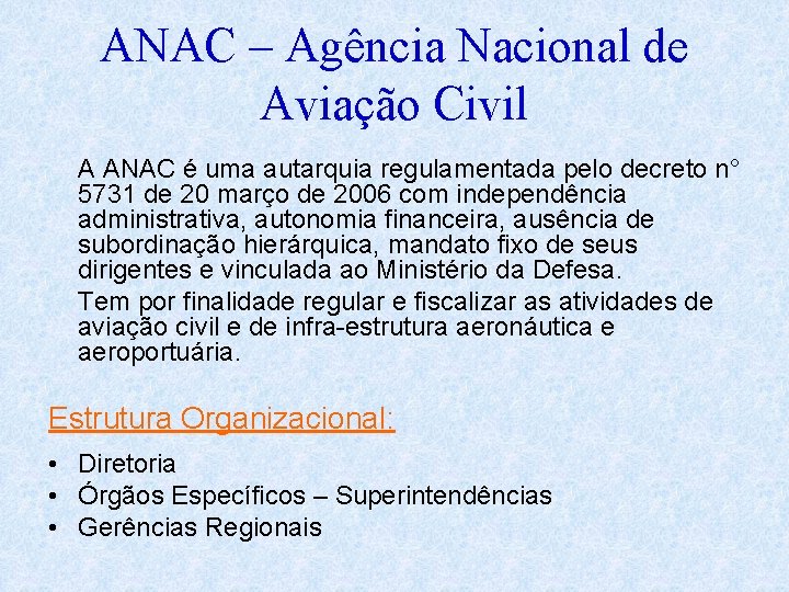 ANAC – Agência Nacional de Aviação Civil A ANAC é uma autarquia regulamentada pelo