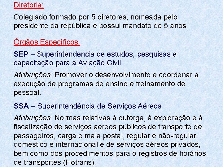 Diretoria: Colegiado formado por 5 diretores, nomeada pelo presidente da república e possui mandato