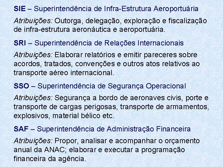 SIE – Superintendência de Infra-Estrutura Aeroportuária Atribuições: Outorga, delegação, exploração e fiscalização de infra-estrutura