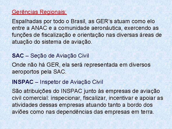 Gerências Regionais: Espalhadas por todo o Brasil, as GER’s atuam como elo entre a