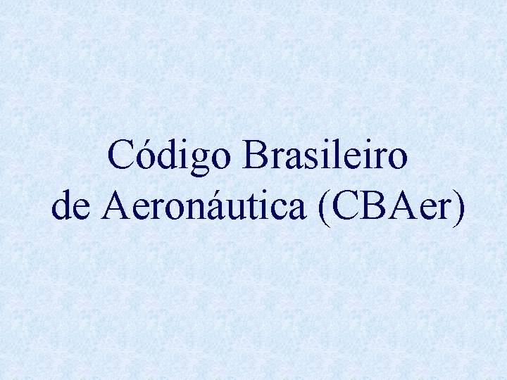 Código Brasileiro de Aeronáutica (CBAer) 