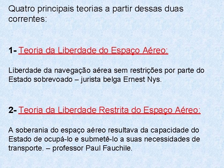 Quatro principais teorias a partir dessas duas correntes: 1 - Teoria da Liberdade do