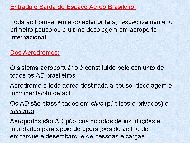 Entrada e Saída do Espaço Aéreo Brasileiro: Toda acft proveniente do exterior fará, respectivamente,