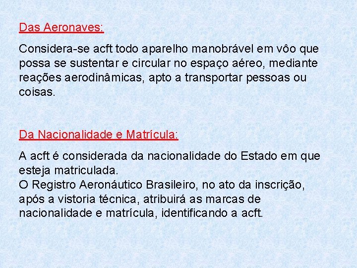Das Aeronaves: Considera-se acft todo aparelho manobrável em vôo que possa se sustentar e