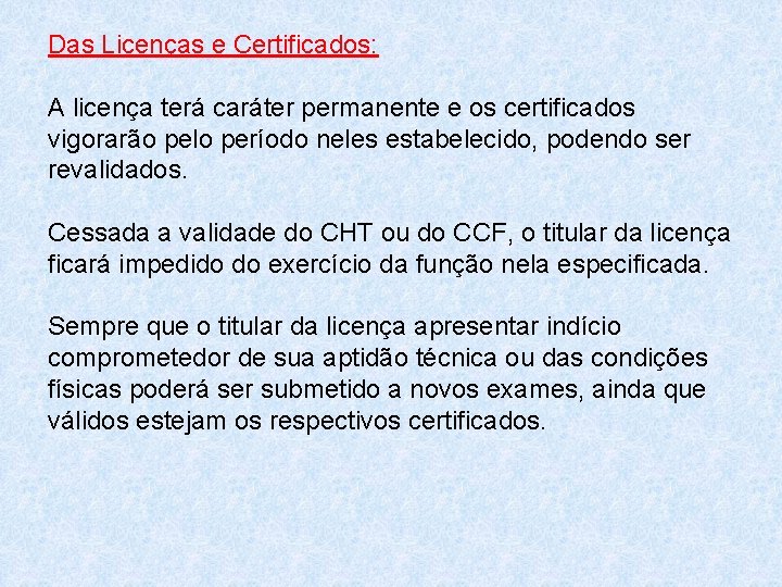 Das Licenças e Certificados: A licença terá caráter permanente e os certificados vigorarão pelo