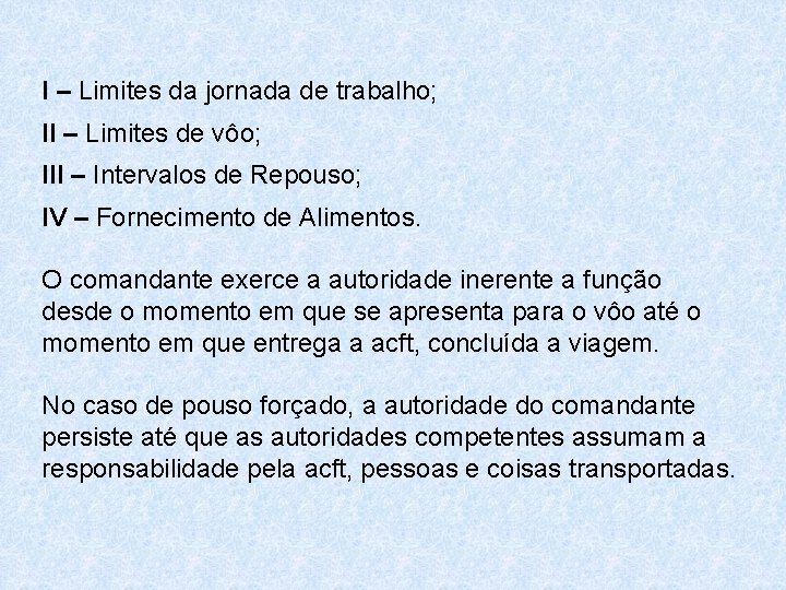 I – Limites da jornada de trabalho; II – Limites de vôo; III –