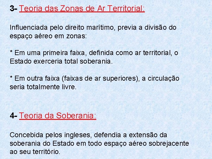 3 - Teoria das Zonas de Ar Territorial: Influenciada pelo direito marítimo, previa a