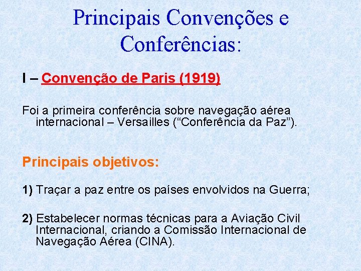 Principais Convenções e Conferências: I – Convenção de Paris (1919) Foi a primeira conferência