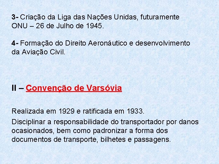 3 - Criação da Liga das Nações Unidas, futuramente ONU – 26 de Julho