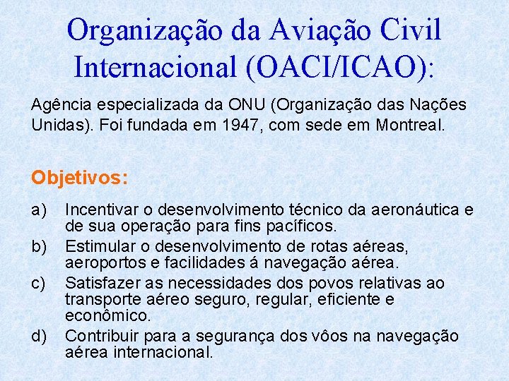 Organização da Aviação Civil Internacional (OACI/ICAO): Agência especializada da ONU (Organização das Nações Unidas).