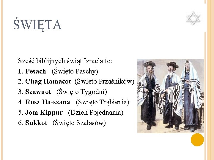 ŚWIĘTA Sześć biblijnych świąt Izraela to: 1. Pesach (Święto Paschy) 2. Chag Hamacot (Święto