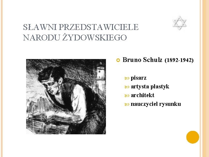 SŁAWNI PRZEDSTAWICIELE NARODU ŻYDOWSKIEGO Bruno Schulz (1892 -1942) pisarz artysta plastyk architekt nauczyciel rysunku