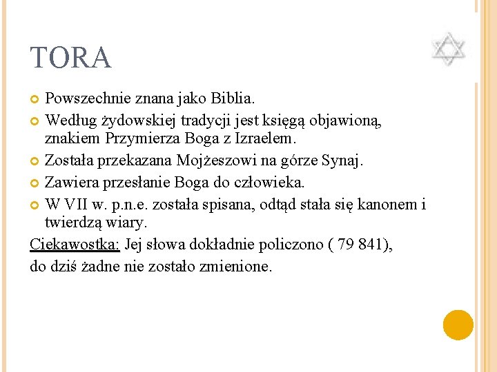 TORA Powszechnie znana jako Biblia. Według żydowskiej tradycji jest księgą objawioną, znakiem Przymierza Boga