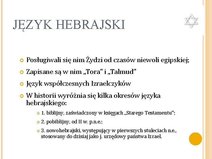 JĘZYK HEBRAJSKI Posługiwali się nim Żydzi od czasów niewoli egipskiej; Zapisane są w nim