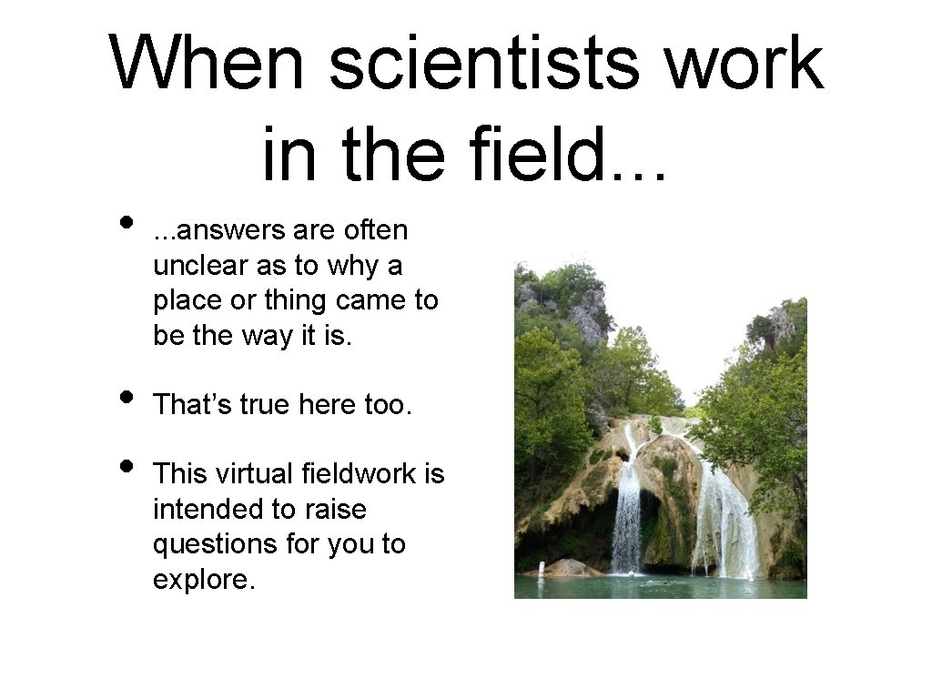 When scientists work in the field. . . • • • . . .