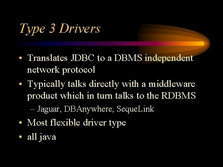 Type 3 Drivers • Translates JDBC to a DBMS independent network protocol • Typically