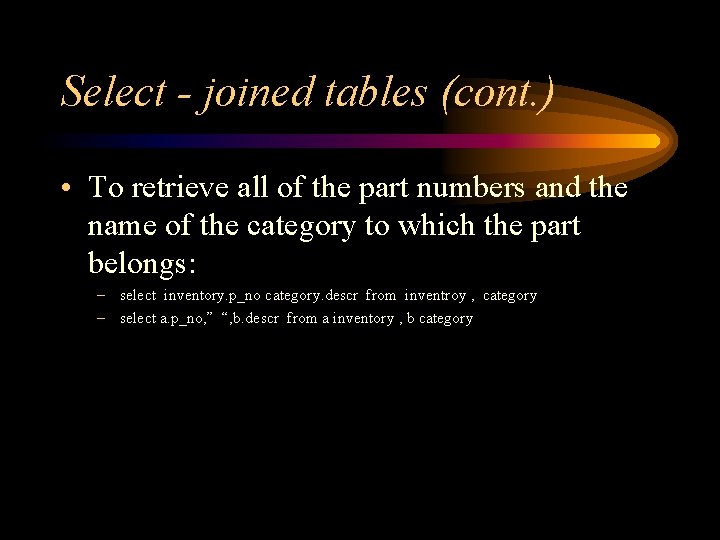 Select - joined tables (cont. ) • To retrieve all of the part numbers