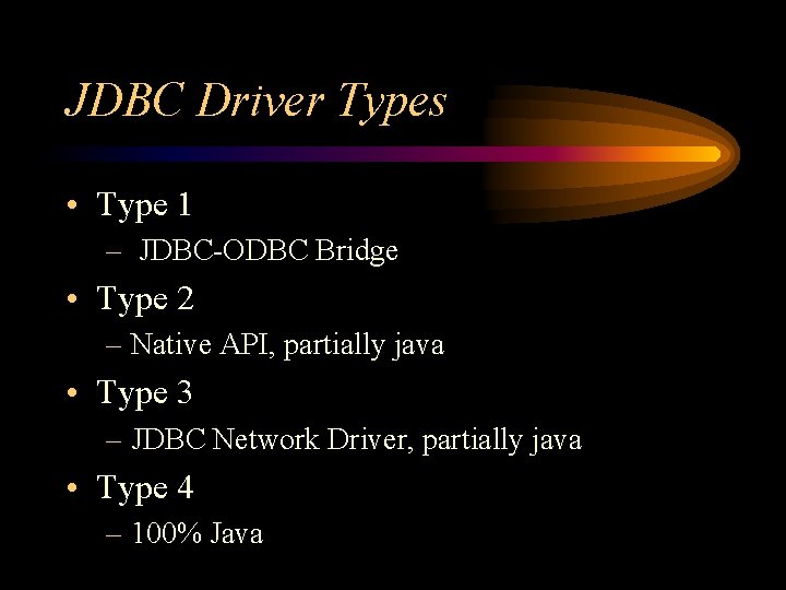 JDBC Driver Types • Type 1 – JDBC-ODBC Bridge • Type 2 – Native