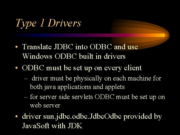 Type 1 Drivers • Translate JDBC into ODBC and use Windows ODBC built in