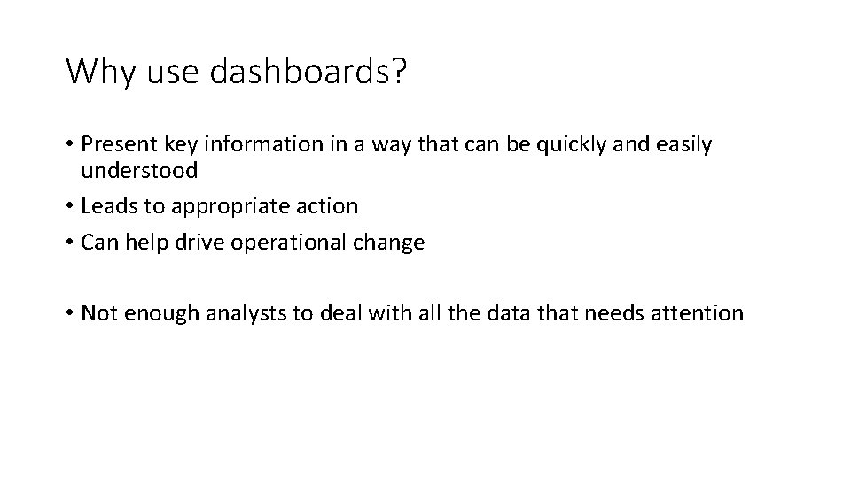 Why use dashboards? • Present key information in a way that can be quickly