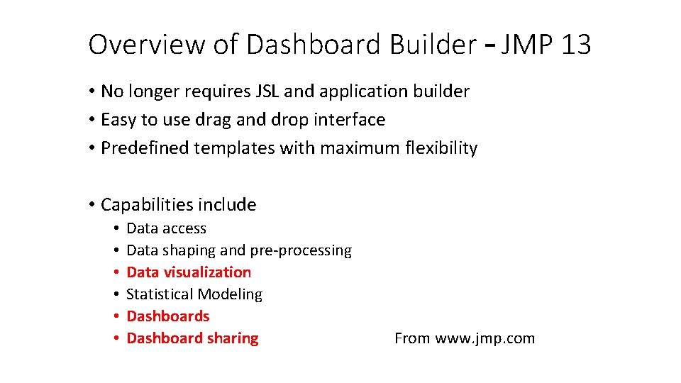 Overview of Dashboard Builder – JMP 13 • No longer requires JSL and application