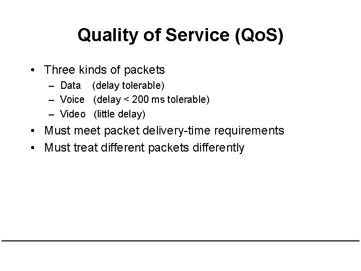 Quality of Service (Qo. S) • Three kinds of packets – Data (delay tolerable)