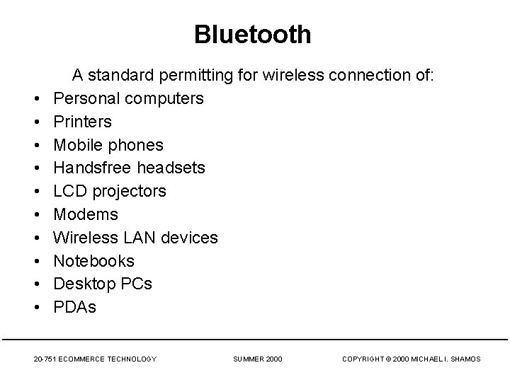 Bluetooth • • • A standard permitting for wireless connection of: Personal computers Printers
