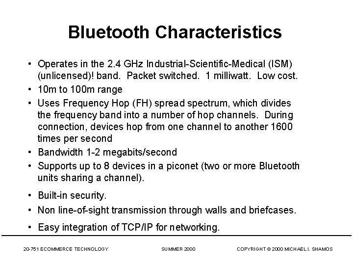 Bluetooth Characteristics • Operates in the 2. 4 GHz Industrial-Scientific-Medical (ISM) (unlicensed)! band. Packet