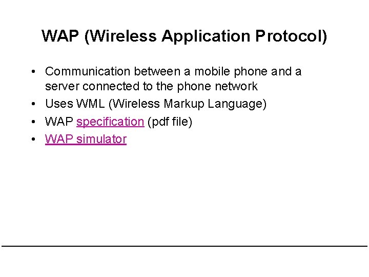 WAP (Wireless Application Protocol) • Communication between a mobile phone and a server connected