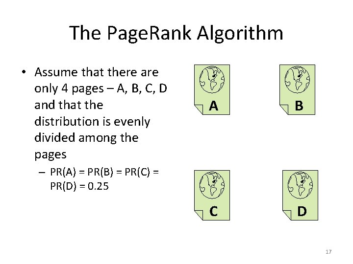 The Page. Rank Algorithm • Assume that there are only 4 pages – A,