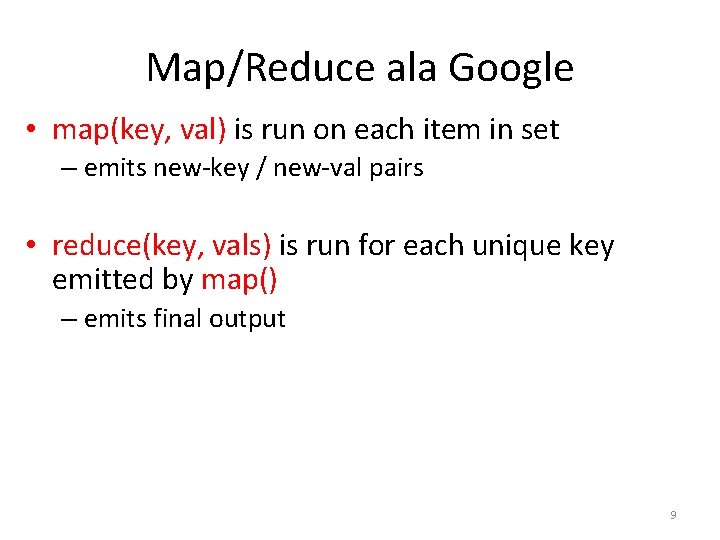 Map/Reduce ala Google • map(key, val) is run on each item in set –