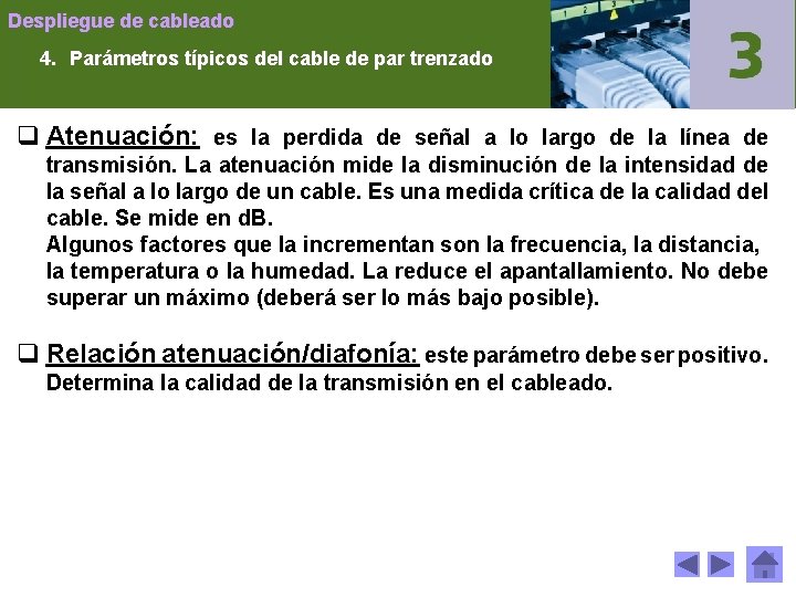 Despliegue de cableado 4. Parámetros típicos del cable de par trenzado q Atenuación: es