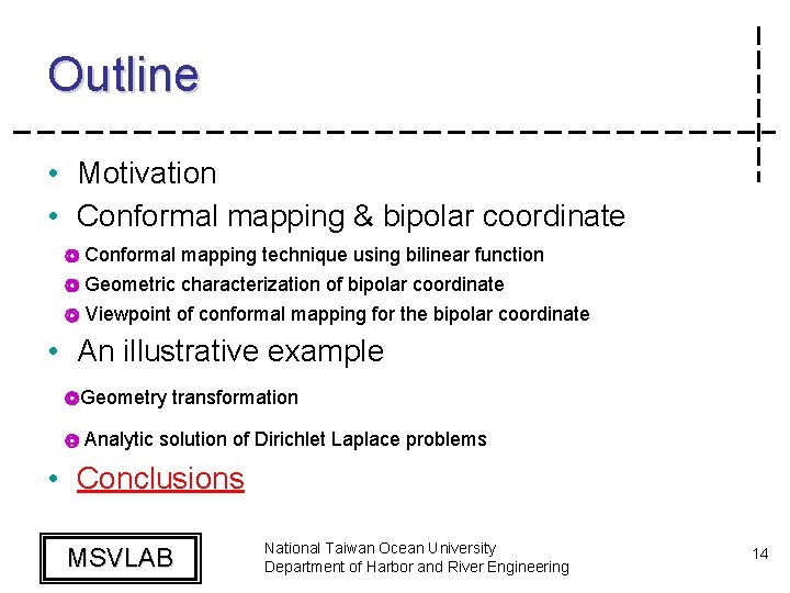 Outline • Motivation • Conformal mapping & bipolar coordinate ◎ Conformal mapping technique using