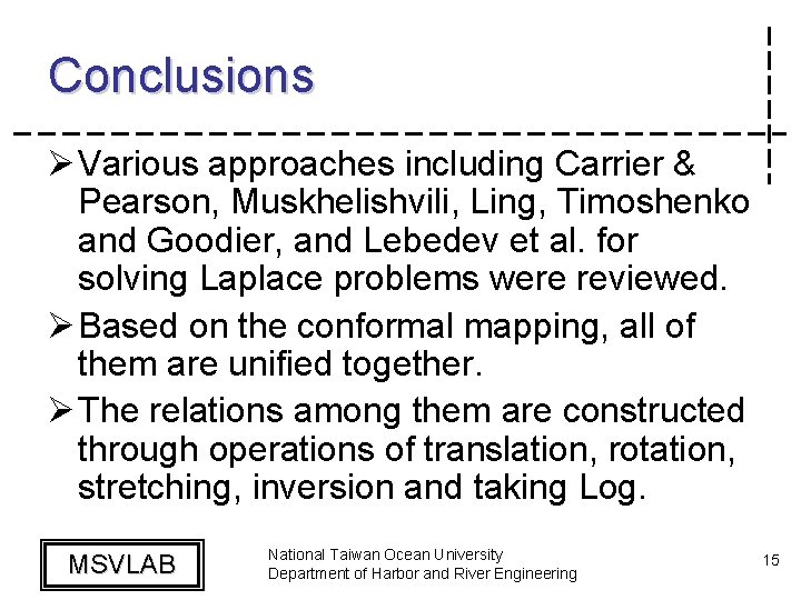 Conclusions Ø Various approaches including Carrier & Pearson, Muskhelishvili, Ling, Timoshenko and Goodier, and