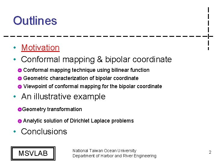 Outlines • Motivation • Conformal mapping & bipolar coordinate ◎ Conformal mapping technique using