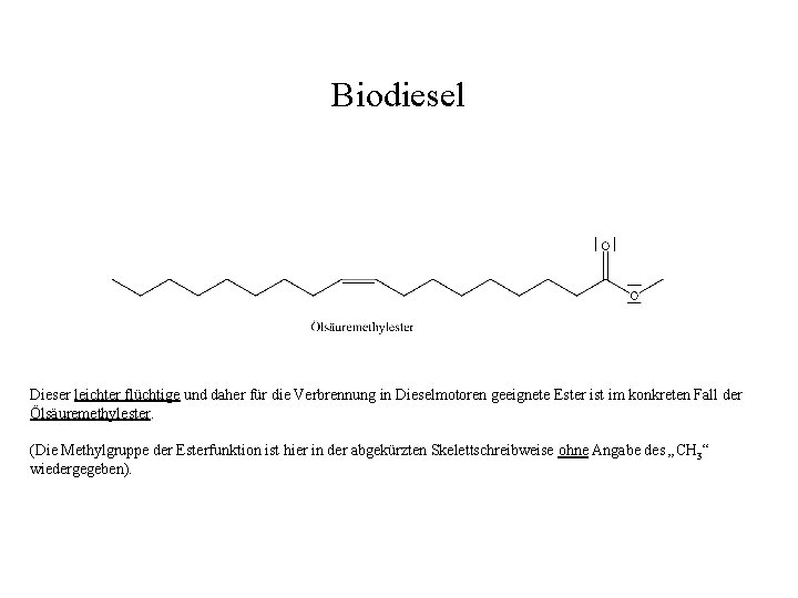 Biodiesel Dieser leichter flüchtige und daher für die Verbrennung in Dieselmotoren geeignete Ester ist