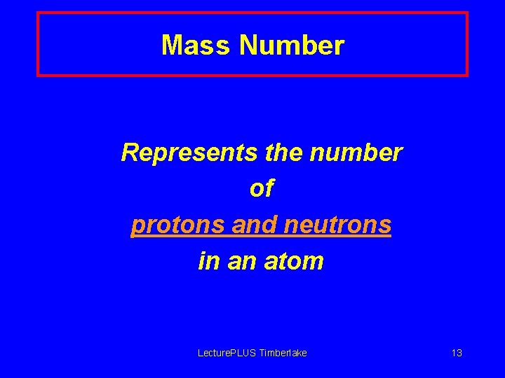 Mass Number Represents the number of protons and neutrons in an atom Lecture. PLUS