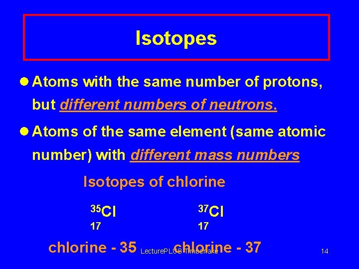 Isotopes l Atoms with the same number of protons, but different numbers of neutrons.