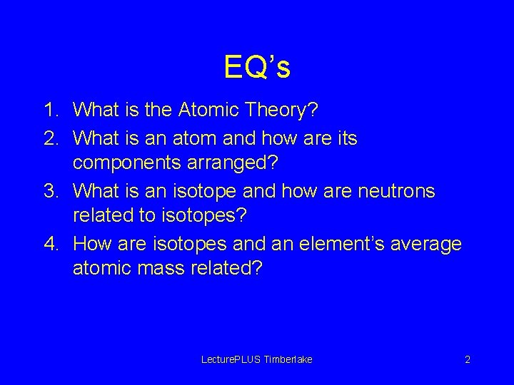 EQ’s 1. What is the Atomic Theory? 2. What is an atom and how