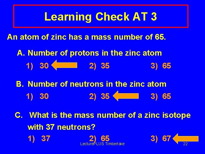 Learning Check AT 3 An atom of zinc has a mass number of 65.