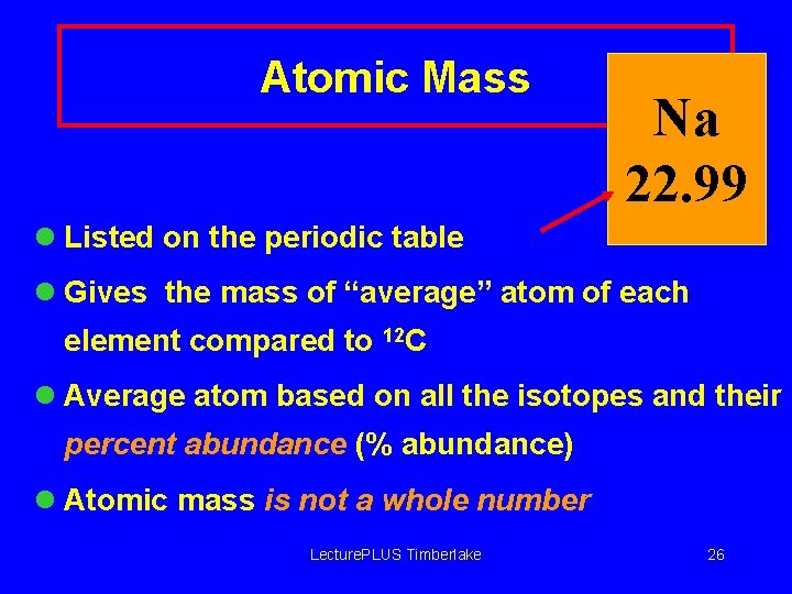 Atomic Mass Na 22. 99 l Listed on the periodic table l Gives the