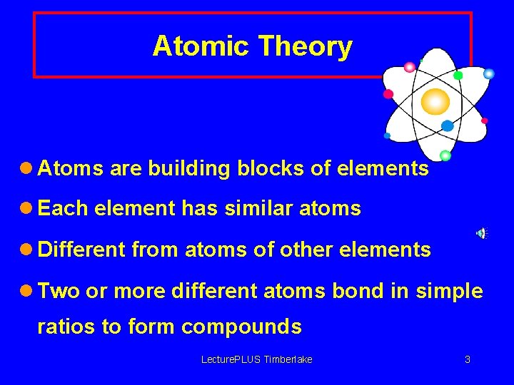 Atomic Theory l Atoms are building blocks of elements l Each element has similar