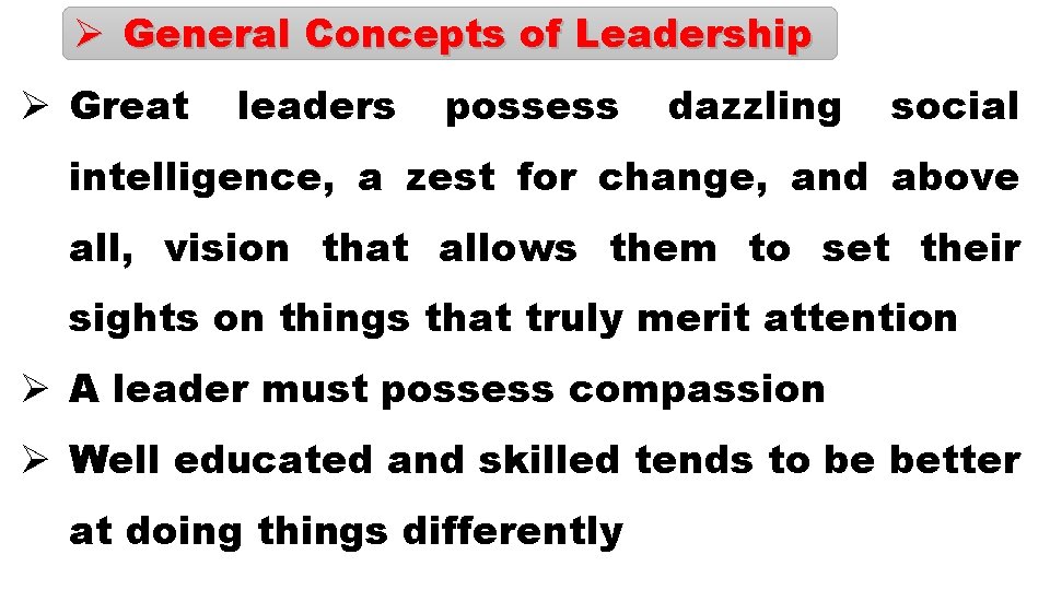 Ø General Concepts of Leadership Ø Great leaders possess dazzling social intelligence, a zest