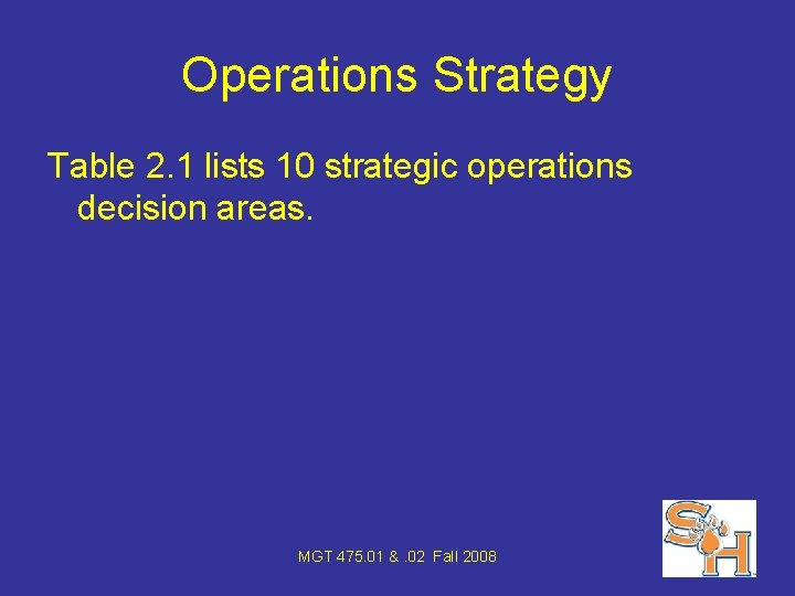 Operations Strategy Table 2. 1 lists 10 strategic operations decision areas. MGT 475. 01