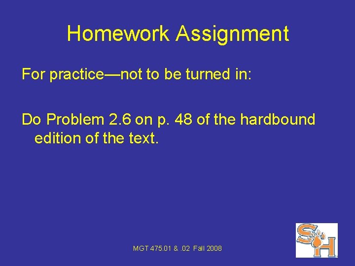 Homework Assignment For practice—not to be turned in: Do Problem 2. 6 on p.