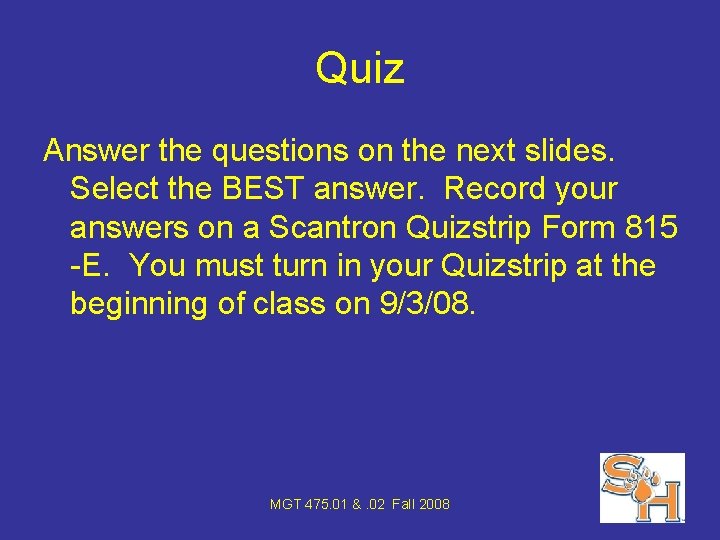 Quiz Answer the questions on the next slides. Select the BEST answer. Record your