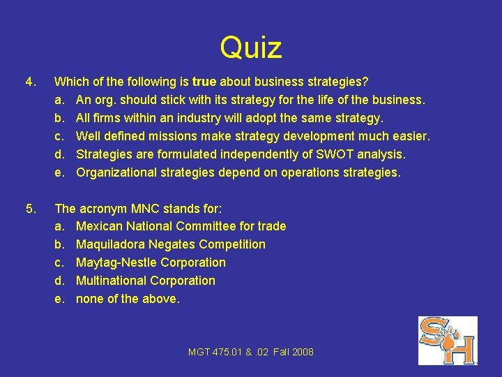 Quiz 4. Which of the following is true about business strategies? a. An org.