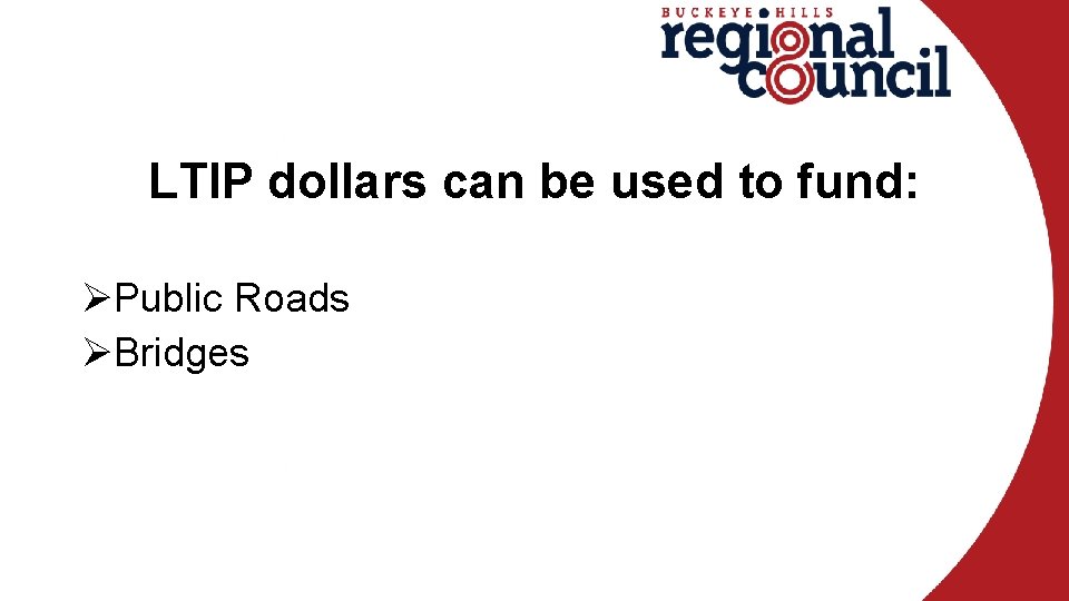 LTIP dollars can be used to fund: ØPublic Roads ØBridges 
