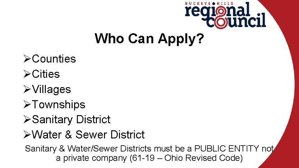 Who Can Apply? ØCounties ØCities ØVillages ØTownships ØSanitary District ØWater & Sewer District Sanitary
